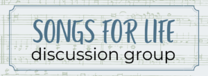 Songs for life discussion group
